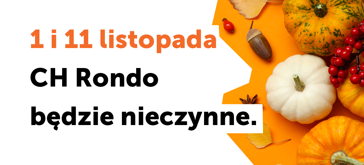 1 i 11 listopada CH Rondo będzie nieczynne.